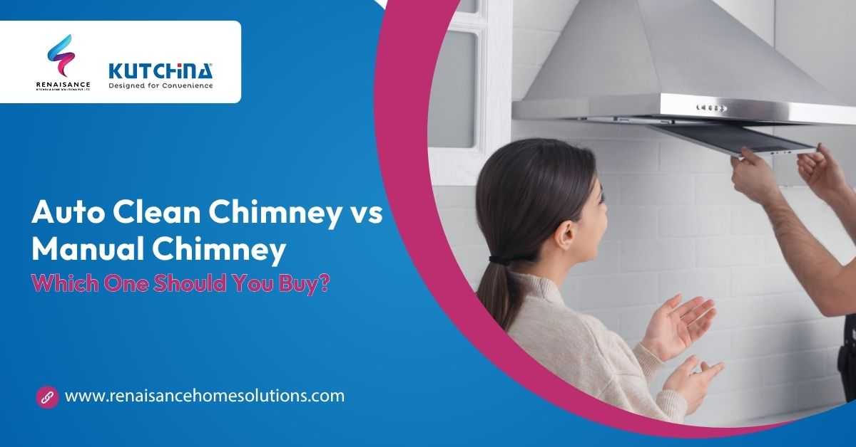 Auto Clean Chimney vs Manual Chimney – Which One Should You Buy?