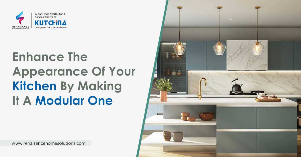 Enhance The Appearance Of Your Kitchen By Making It A Modular One