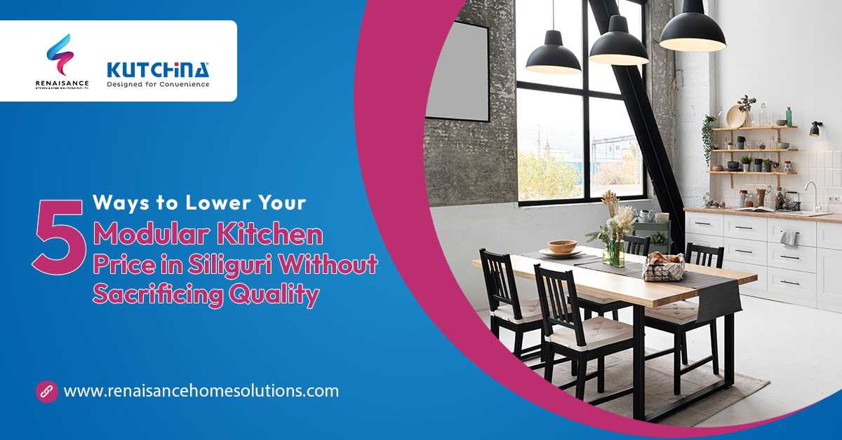 5 Ways to Lower Your Modular Kitchen Price in Siliguri Without Sacrificing Quality