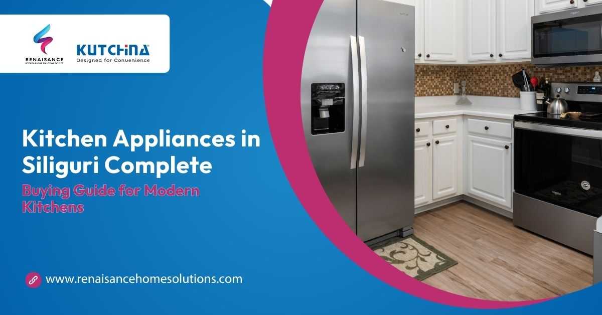 Kitchen appliances in Siliguri buying guide by RENAISANCE Kitchen & Home Solutions featuring modern kitchen setup