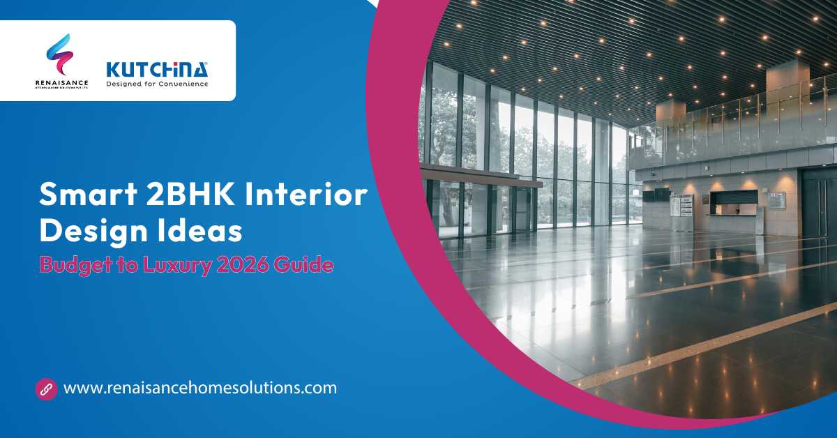 Smart 2BHK interior design ideas budget to luxury 2026 guide by Renaissance Kitchen & Home Solutions Siliguri modular home interiors modern apartment design